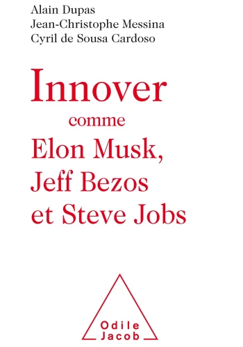 Innover comme Elon Musk, Jeff Bezos et Steve Jobs